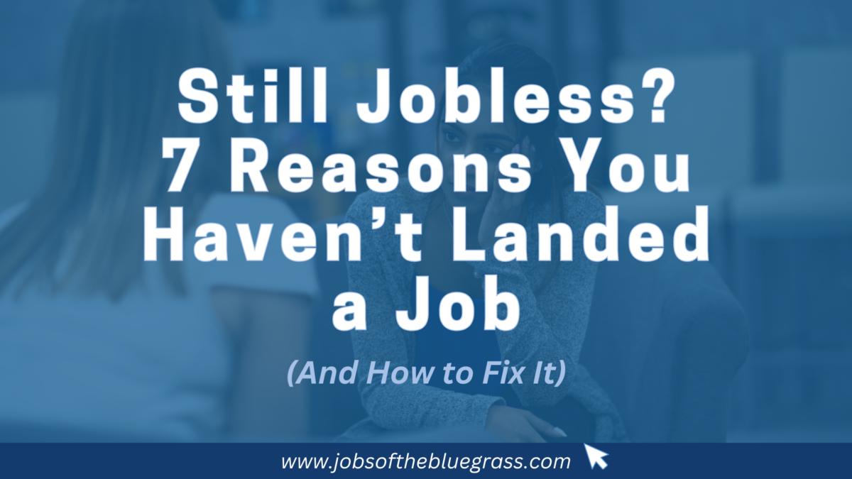 Still Jobless? 7 Reasons You Haven’t Landed a Job (And How to Fix It)