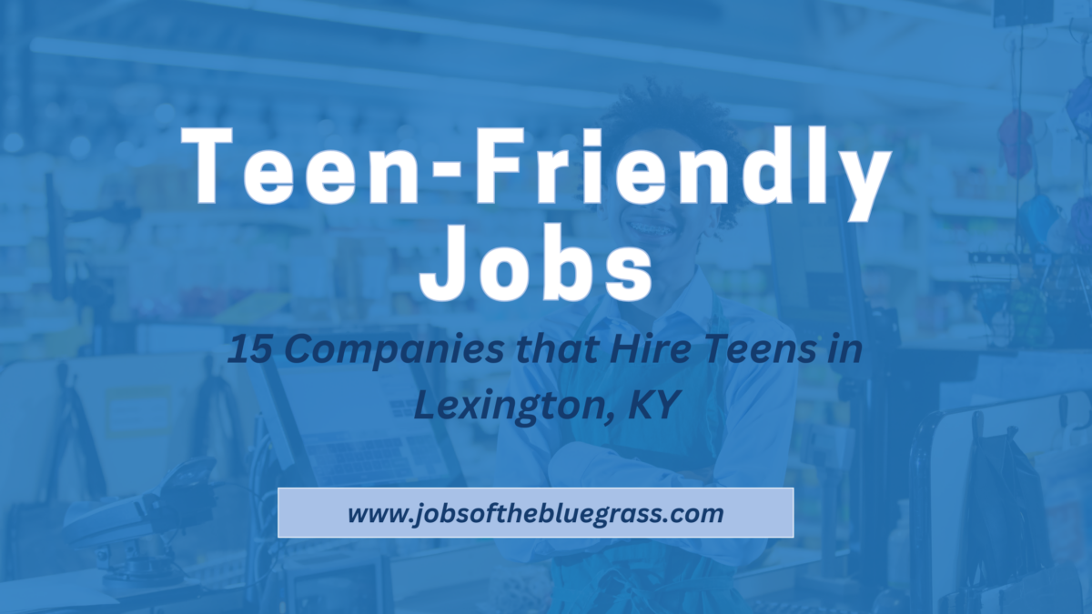 Teen-Friendly Jobs: 15 Companies That Hire Teens in Lexington, KY